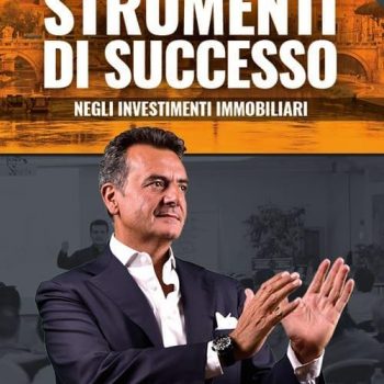 Strumenti di successo negli investimenti immobiliari di Antonio Leone (2018)